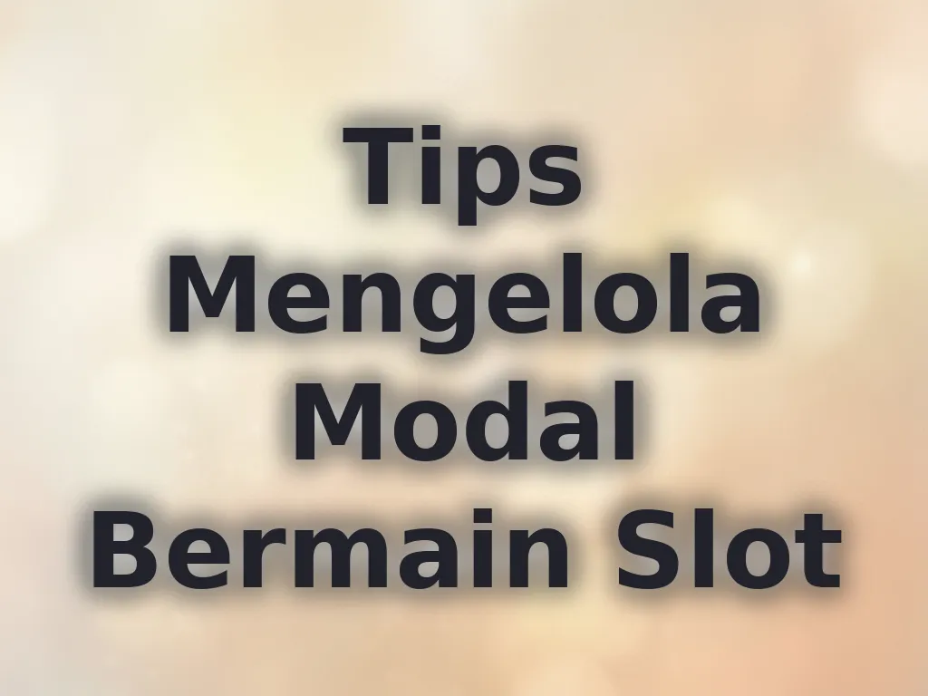 Tips Mengelola Modal Bermain Slot