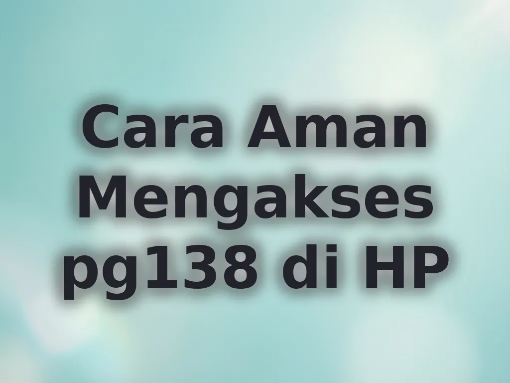 Cara Aman Mengakses pg138 di HP