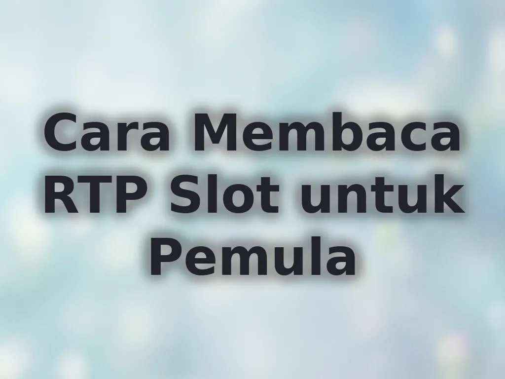 Cara Membaca RTP Slot untuk Pemula